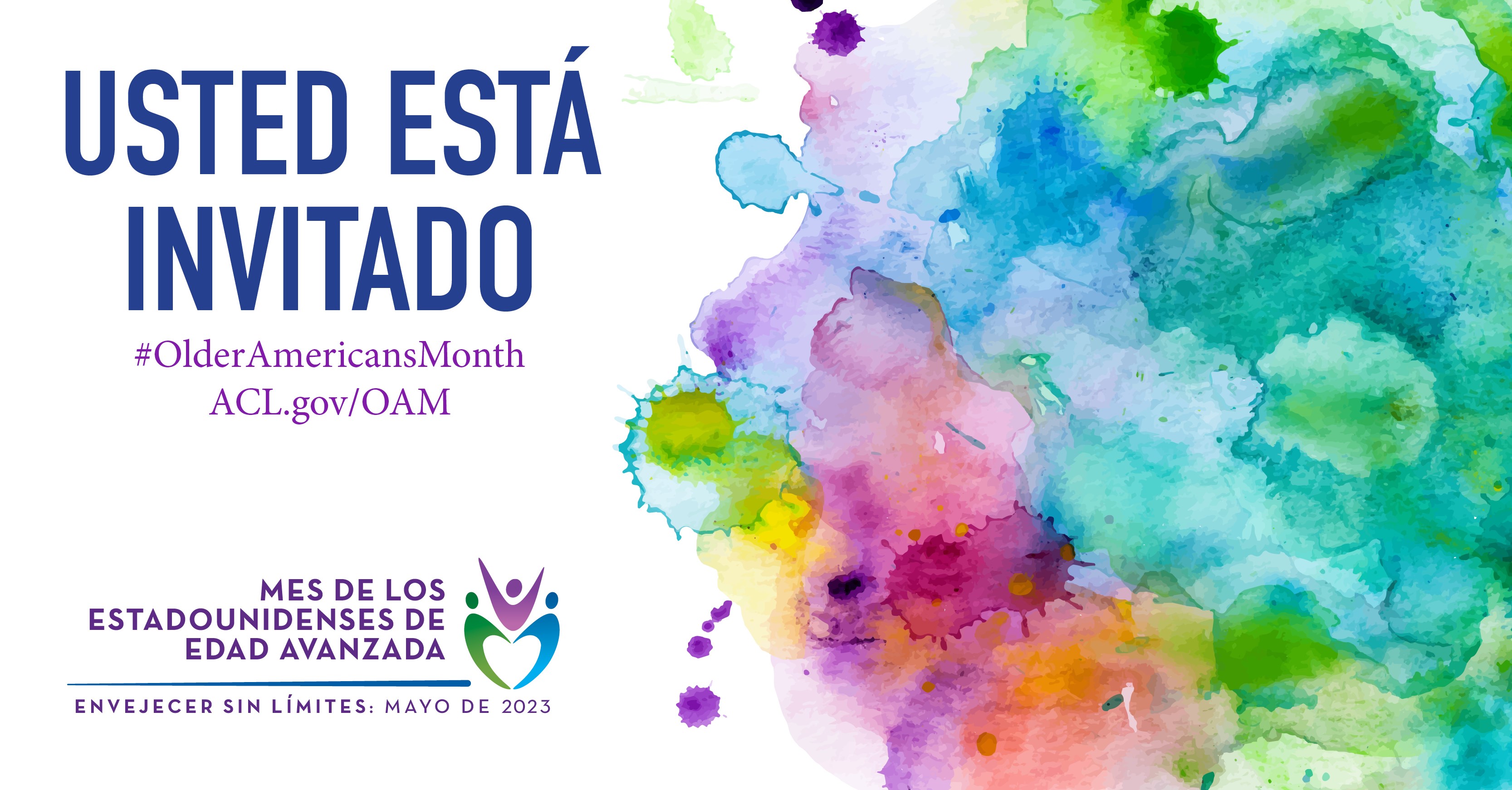 Usted Esta Invitado. Mes de los Estadounidenses de edad avanzada. Envejecer sin limites: Mayo de 2023. #OlderAmericansMonth ACL.gov/OAM